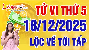 Tử Vi Hàng Ngày 18/12/2025 Thứ 5 Chúc Mừng Con Giáp Được Tổ Tiên Đổ Trì Lộc Về Tới Tấp