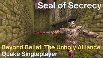 Quake Singleplayer - Beyond Belief: The Unholy Alliance - Seal of Secrecy (bbelief6)