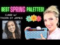 THE BEST PALETTES FOR SPRING // Collab with Tasha St James