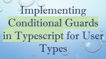 Implementing Conditional Guards in Typescript for User Types