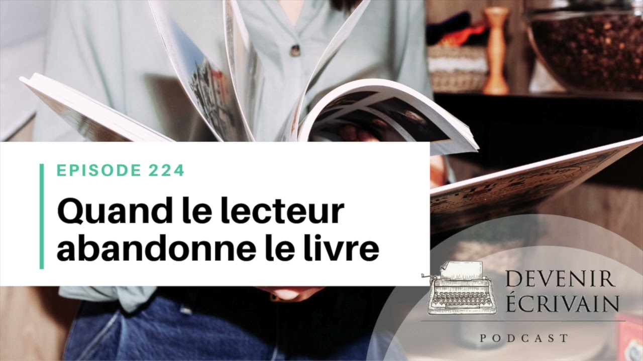 Ep #224 - Pourquoi le lecteur abandonne la lecture de ton roman ?