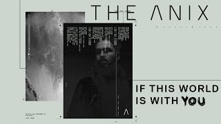 The Anix - If This World Is With You