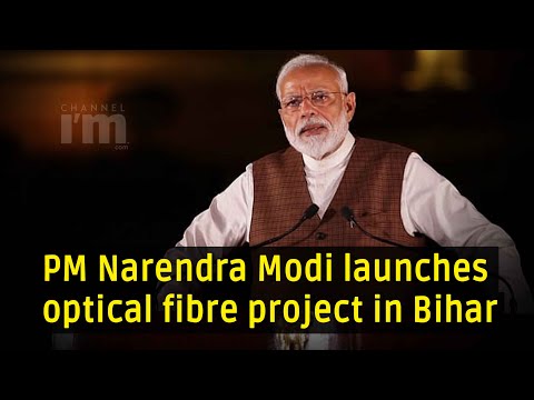 PM Narendra Modi launches optical fibre project in Bihar