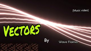 Vectors [Music video]