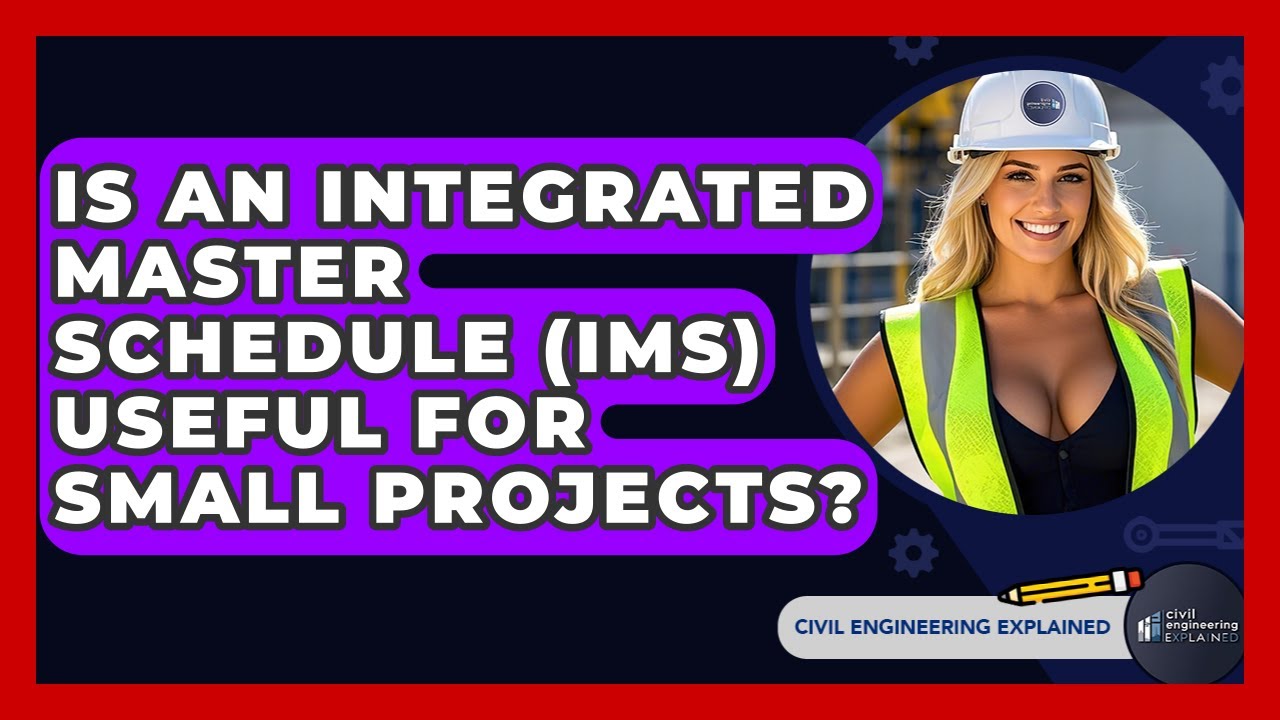 Is An Integrated Master Schedule (IMS) Useful For Small Projects? - Civil Engineering Explained