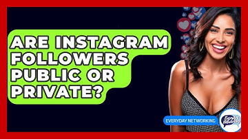 Are Instagram Followers Public Or Private? - Everyday-Networking