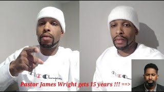Pastor James Wright-Johnson gets 15 years in Prison !!!