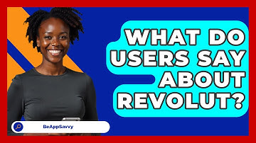 What Do Users Say About Revolut? - Be App Savvy