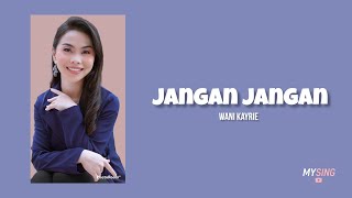 Jangan Jangan - Wani Kayrie (Lirik Video)