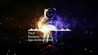 Video thumbnail of "TALK ~ Runaway To Mars (Ajax GloWolf Remix)"