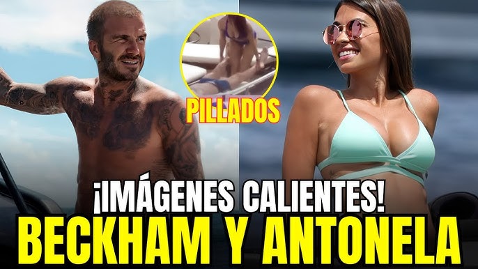 🔴 ¡FOTOS CALIENTES! DAVID BECKHAM y ANTONELA ROCUZZO PILLADOS por las  CÁMARAS | FOTOS ULTRA HOT - YouTube