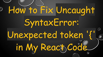 How to Fix Uncaught SyntaxError: Unexpected token 