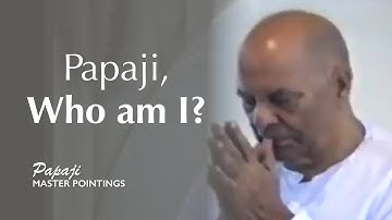 Papaji, I really want to know: Who am I ?