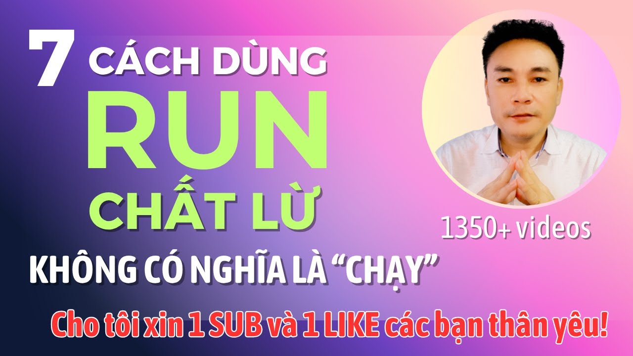 7 Cách Dùng “RUN” Chất Lừ - Không Có Nghĩa Là Chạy - Thắng Phạm