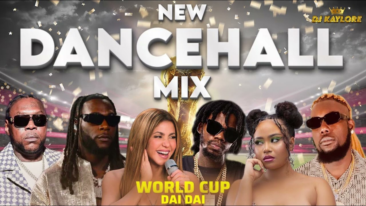 NEW DANCEHALL MIX WORLD CUP 2026 DAI DAI SHAKIRA BURNA BOY VYBZ