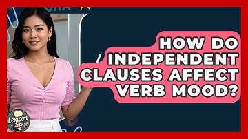 How Do Independent Clauses Affect Verb Mood? - Lexicon Lounge