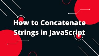 How to Concatenate Strings in JavaScript