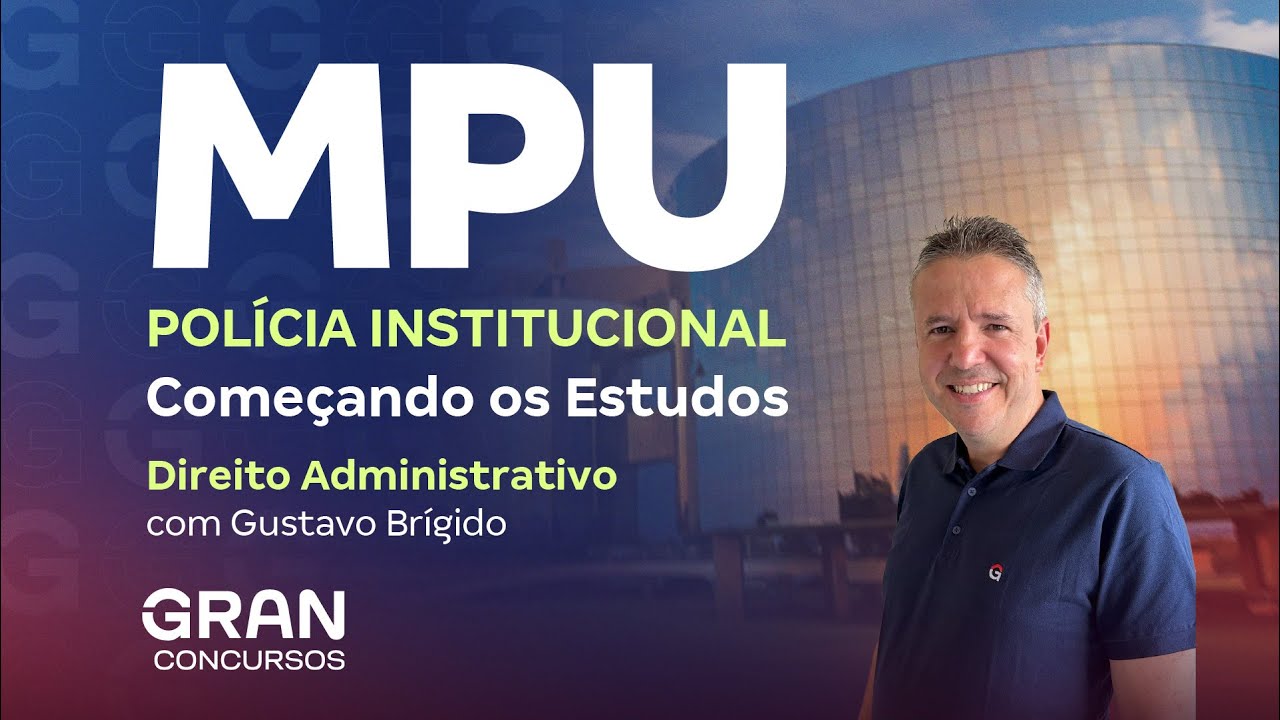 Concurso MPU Polícia Institucional: Começando os Estudos em Direito Administrativo