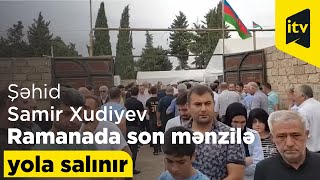 Şəhid Samir Xudiyev Ramanada Son Mənzilə Yola Salınır