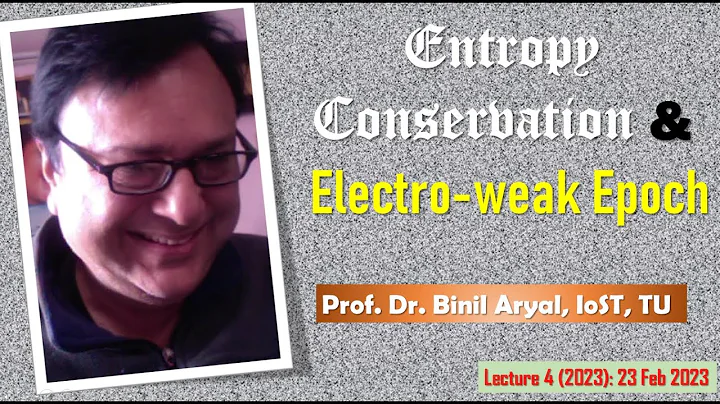 AstroII(Lecture4): Entropy Conservation & Electro-Weak Symmetry Breaking (Dr. B. Aryal /23 Feb 2023)