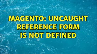 Magento: Uncaught Reference Form Is Not Defined (2 Solutions!!)