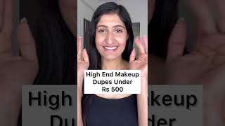 High End Makeup Dupes Under 500 Rupees!
