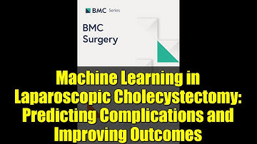 Machine Learning in Laparoscopic Cholecystectomy: Predicting Complications and Improving Outcomes