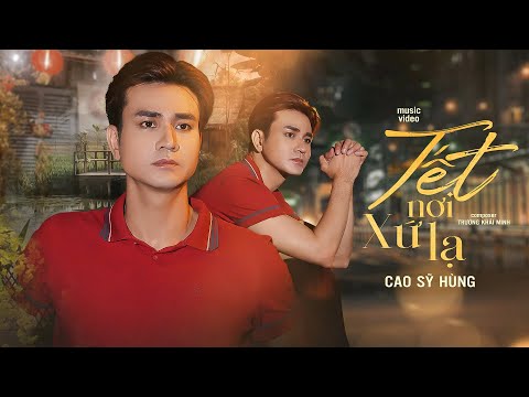 Tết Nơi Xứ Lạ - Cao Sĩ Hùng | MV Official | Nhạc Tết dành Cho Những Người Con Xa Nhà