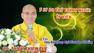 5 Lý Do Trở Thành Người Tà Kiến, Thầy Thích Thiện Tuệ, Chùa Huệ Quang, Hay Qúa