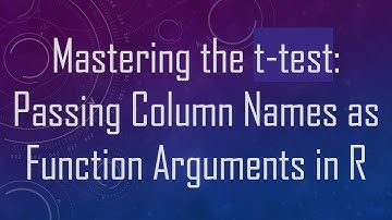 Mastering the t-test: Passing Column Names as Function Arguments in R