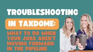 Troubleshooting in TaxDome: Why Aren't My Jobs Moving Forward in the Pipeline?