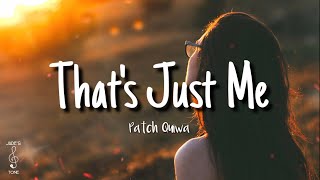 That's Just Me //TJM// (Lyrics) - Patch Quiwa