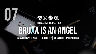 Bruxa is an Angel | Shared System X Ep. 07 | Resynthesizer + Bruxa