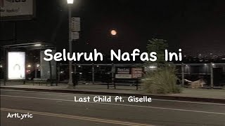 Seluruh Nafas Ini - Last Child ft. Giselle ( LYRIC )