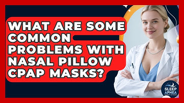What Are Some Common Problems With Nasal Pillow CPAP Masks? - Sleep Apnea Support Network
