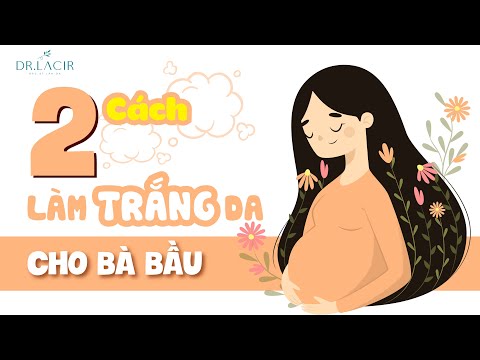 2 CÁCH LÀM TRẮNG DA CHO BÀ BẦU