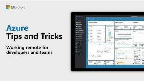 how developers and teams can learn to work remotely azure tips and tricks