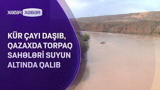 Kür çayı daşıb, Qazaxda torpaq sahələri suyun altında qalıb