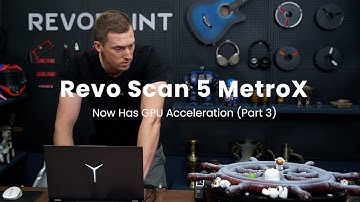 Revo Scan 5 MetroX Now Has GPU Acceleration (Part 3)