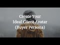 Create Your Ideal Client Avatar (Buyer Persona)