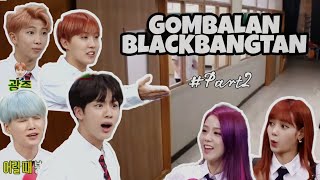 GOMBALAN BLACKBANGTAN || BLACKPINK X BTS || Part 2