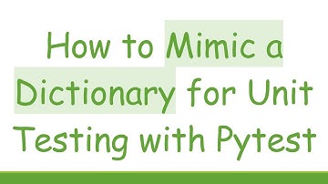 How to Mimic a Dictionary for Unit Testing with Pytest