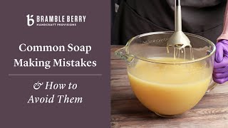 Common Soap Making Mistakes & How to Avoid Them | Bramble Berry