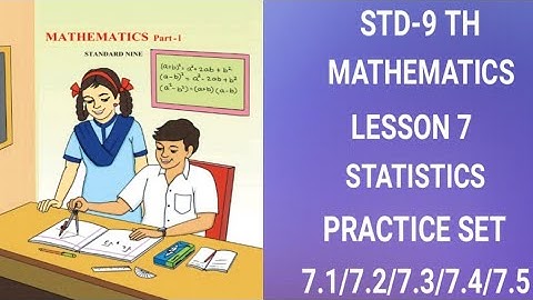 STD 9 TH/ MATHEMATICS/LESSON 7/STATISTICS/PRACTICE SET/7.1/7.2/7.3/7.4/7.5/ENGLISH MEDIUM....