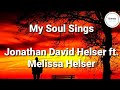 My Soul Sings (Lyrics) - Jonathan David Helser ft. Melissa Helser