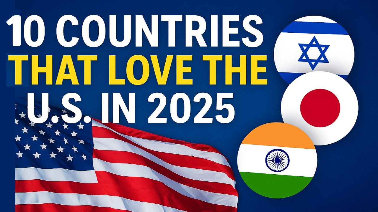 10 Countries That LOVE the U.S. in 2025! 