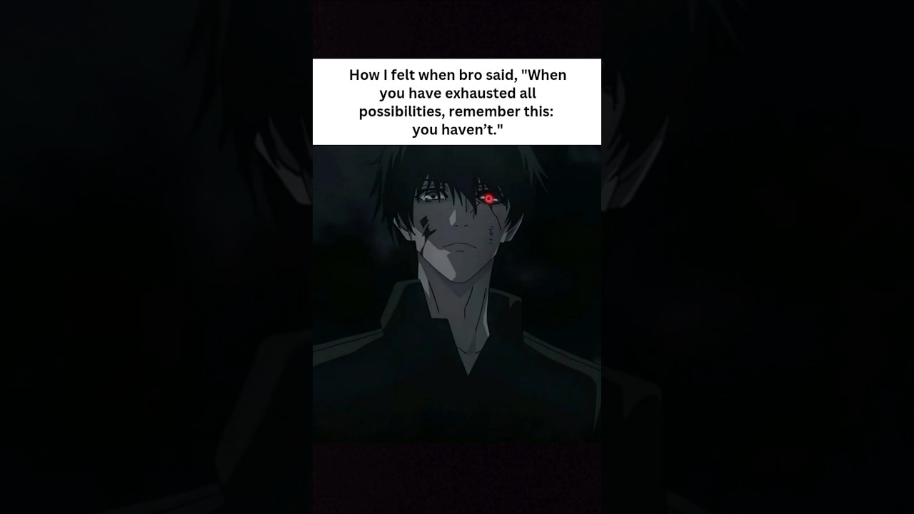 When bro said when you have exhausted all possibilities 