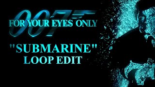 🎶"SUBMARINE" - LOOP EDIT - 007: For Your Eyes Only (1981) OST🎶