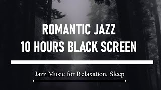 Romantic Jazz - 10 Hours Black Screen - Music For Relaxation Sleep