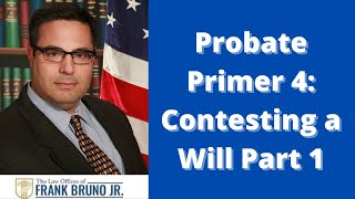 Probate Primer 4: Contesting a Will Part 1